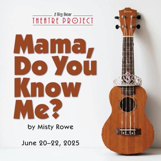 Big Bear Theatre Project - Mamma Do You Know Me?